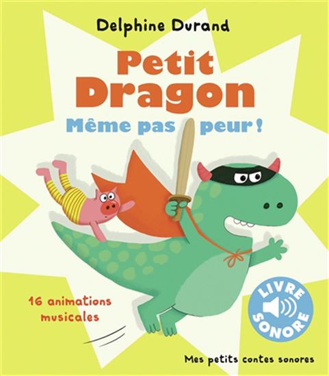 Petit Dragon, même pas peur ! : 16 animations musicales - DELPHINE DURAND