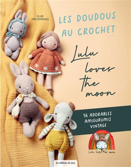 Les Doudous au crochet : Lulu loves the moon : 16 adorables amigurumis vintage - ELISA EMS-DOMENIG