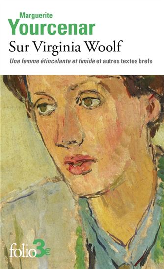 Sur Virginia Woolf : Une femme étincelante et timide et autres textes brefs - MARGUERITE YOURCENAR