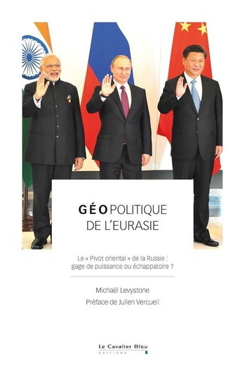 Géopolitique de l'Eurasie : le pivot oriental de la Russie : gage de puissance ou échappatoire ? - MICHAËL LEVYSTONE