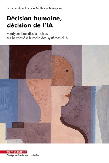 Décision humaine, décision de l&#39;IA : analyses interdisciplinaires sur le contrôle humain des systèmes d&#39;IA - NATHALIE NEVEJANS