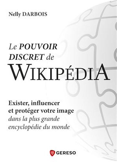 Le Pouvoir discret de Wikipédia : exister, influencer et protéger votre image dans la plus grande encyclopédie du monde - NELLY DARBOIS