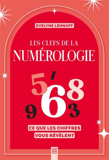 Les Clefs de la numérologie : ce que les chiffres vous révèlent N. éd. - EVELYNE LEHNOFF