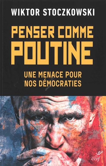 Penser comme Poutine : une menace pour nos démocraties - WIKTOR STOCZKOWSKI