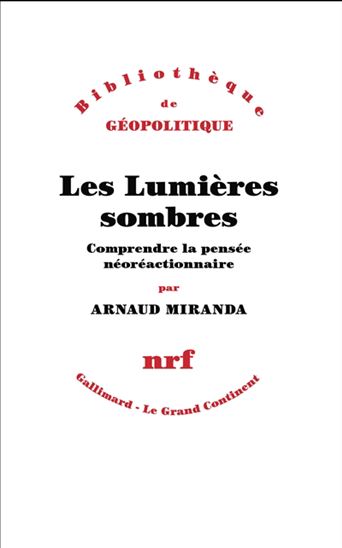Les Lumières sombres : comprendre la pensée néoréactionnaire - ARNAUD MIRANDA