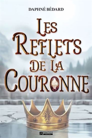 Les Reflets de la couronne - DAPHNÉ BÉDARD