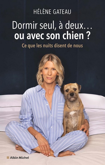 Dormir seul(e), à deux... ou avec son chien ? : ce que les nuits disent de nous - HÉLÈNE GATEAU