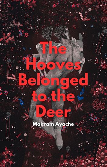 The Hooves Belonged to the Deer - MAKRAM AYACHE