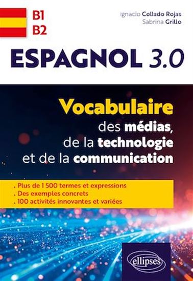 Espagnol 3.0. Vocabulaire des médias, de la technologie et de la communication - IGNACIO COLLADO ROJAS - SABRINA GRILLO