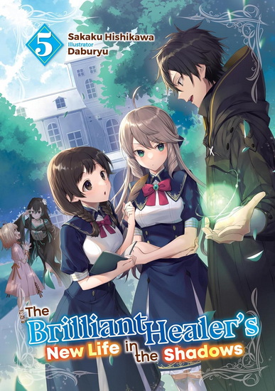 The Brilliant Healer's New Life in the Shadows: Volume 5 (Light Novel) - SAKAKU HISHIKAWA - DABURYU
