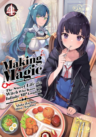 Making Magic: The Sweet Life of a Witch Who Knows an Infinite MP Loophole: Volume 4 (Light Novel) - ALOHA ZACHOU - TETUBUTA