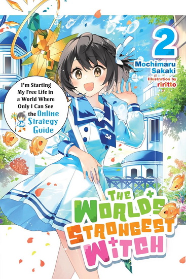 The World's Strongest Witch, Vol. 2 (light novel): I’m Starting My Free Life in a World Where Only I Can See the Online Strategy Guide - MOCHIMARU SAKAKI - RIRITTO