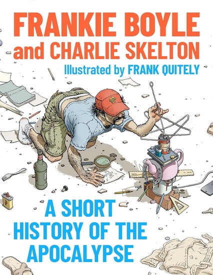 A Short History of the Apocalypse: A Times Bestseller - FRANKIE BOYLE - CHARLIE SKELTON