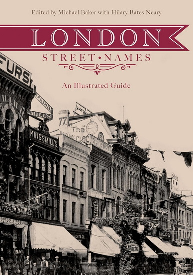 London Street Names: An Illustrated Guide - Updated and expanded edition - MICHAEL BAKER