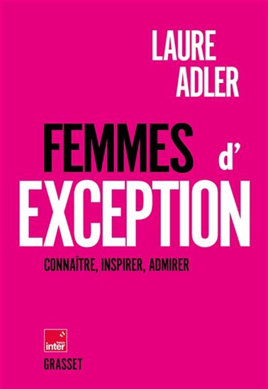 Femmes d'exception : connaître, inspirer, admirer - LAURE ADLER