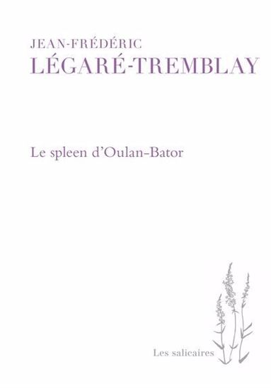 Le Spleen d&#39;Oulan-Bator - JEAN-FRÉDÉRIC LÉGARÉ-TREMBLAY