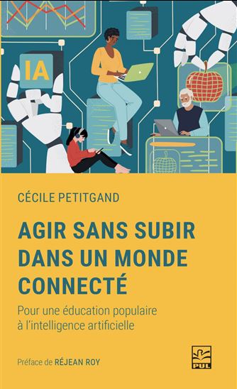 Agir sans subir dans un monde connecté : Pour une éducation populaire à l'intelligence artificielle - CÉCILE PETITGAND