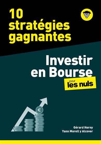 10 stratégies pour investir en Bourse pour les nuls - GÉRARD HORNY - YANN MORELL Y ALCOVER