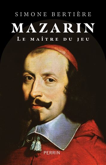 Mazarin : le maître du jeu - SIMONE BERTIÈRE
