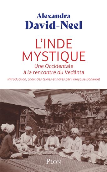 L'Inde mystique : rencontre d'une occidentale avec le vedanta - ALEXANDRA DAVID-NÉEL