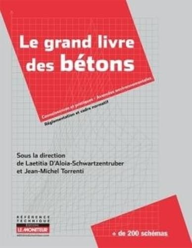 Le Grand livre des bétons : Performance, Formulation, Mise en oeuvre, Contrôle N. éd. - LAETITIA D' ALOIA-SCHWARTZENTRUBER - JEAN-MICHEL TORRENTI