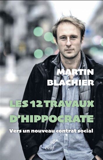 Les 12 travaux d'Hippocrate : vers un nouveau contrat social - MARTIN BLACHIER