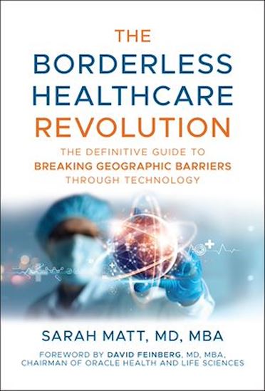 The Borderless Healthcare Revolution: The Definitive Guide to Breaking Geographic Barriers Through Technology - SARAH MATT - DAVID FEINBERG