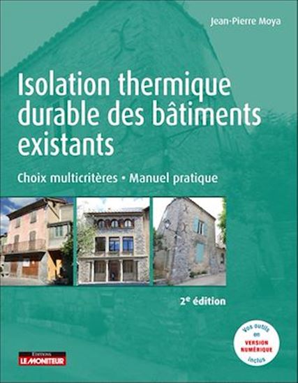 Isolation thermique durable des bâtiments existants : choix multicritères, manuel pratique 2e éd. - JEAN-PIERRE MOYA