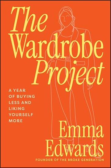 The Wardrobe Project: A Year of Buying Less and Liking Yourself More - EMMA EDWARDS