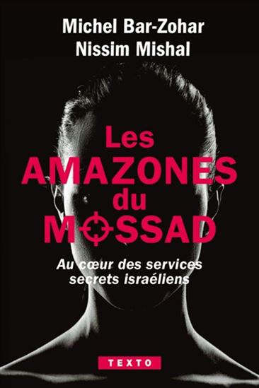 Les Amazones du Mossad : au coeur des services secrets israéliens - MICHAEL BAR-ZOHAR - NISSIM MISHAL