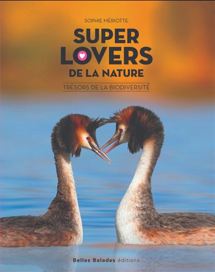 Super lovers de la nature : trésors de la biodiversité - SOPHIE MERIOTTE