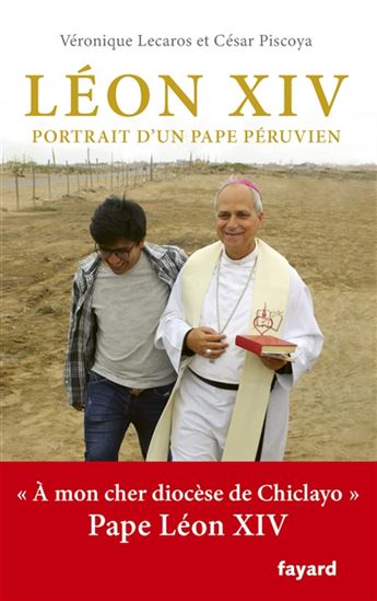 Léon XIV : portrait d'un pape péruvien - VÉRONIQUE LECAROS - CÉSAR PISCOYA