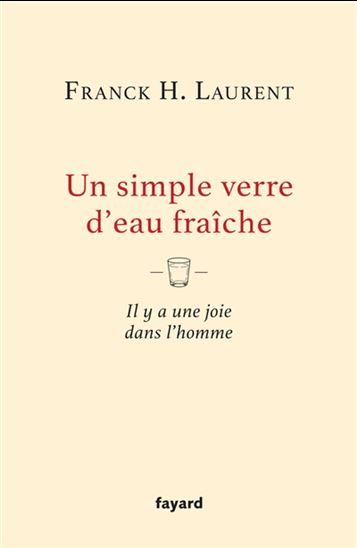 Un simple verre d&#39;eau fraîche : il y a une joie dans l&#39;homme - FRANCK H LAURENT