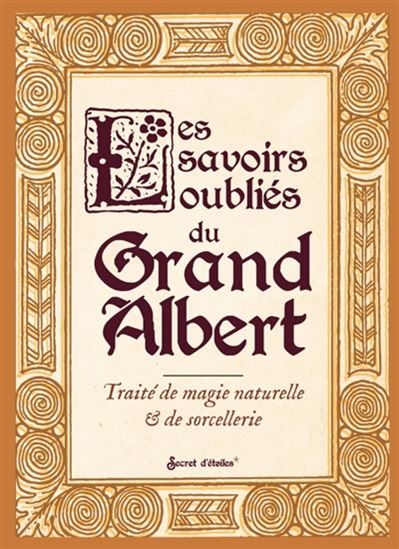 Les Savoirs oubliés du Grand Albert : traité de magie naturelle & de sorcellerie - CLARISSE PARADOT