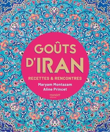 Goûts d&#39;Iran : recettes & rencontres - MARYAM MONTAZAM