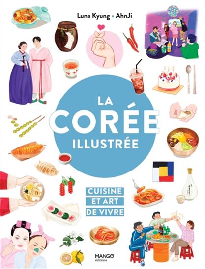 La Corée illustrée : Cuisine et art de vivre - LUNA KYUNG - AHNJI