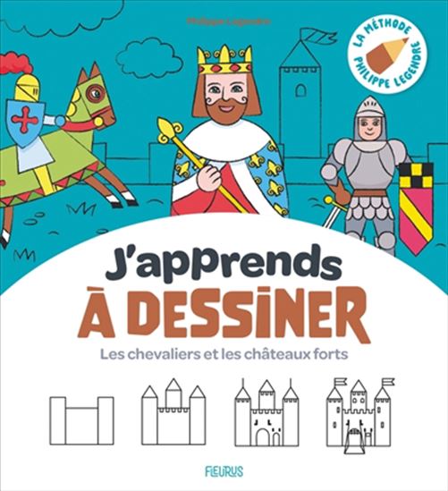 J'apprends à dessiner les chevaliers et les châteaux forts N. éd. - PHILIPPE LEGENDRE - CLÉMENTINE GUIVARC'H