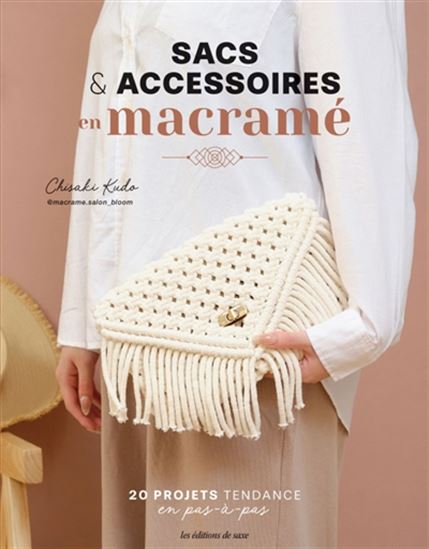 Sacs et accessoires en macramé : 20 projets tendance en pas-à-pas - CHISAKI KUDO