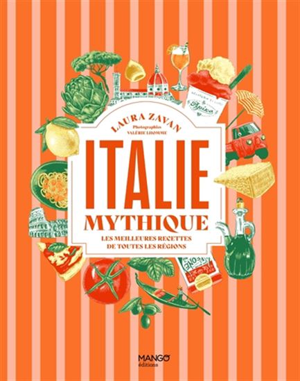 Italie mythique : les meilleures recettes de toutes les régions - LAURA ZAVAN - AMANDINE DELAUNAY
