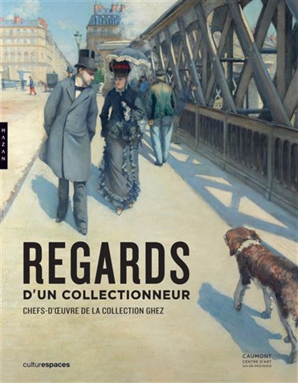Regards d'un collectionneur : chefs-d'oeuvre de la collection Ghez - COLLECTIF