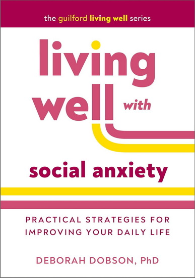 Living Well with Social Anxiety: Practical Strategies for Improving Your Daily Life - DEBORAH DOBSON