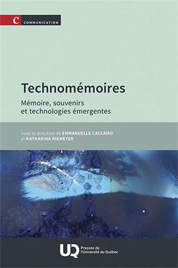 Technomémoires : Mémoire, souvenirs et technologies émergentes - EMMANUELLE CACCAMO - KATHARINA NIEMEYER