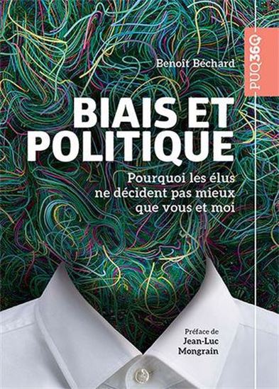 Biais et politique : Pourquoi les élus ne décident pas mieux que vous et moi - BENOÎT BÉCHARD
