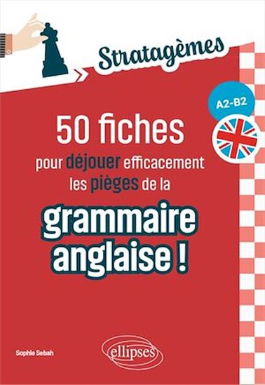 50 fiches pour déjouer efficacement les pièges de la grammaire anglaise ! [A2-B2] - SOPHIE SEBAH