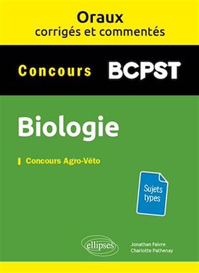 Oraux corrigés et commentés de Biologie - BCPST - JONATHAN FAIVRE - CHARLOTTE PATHENAY