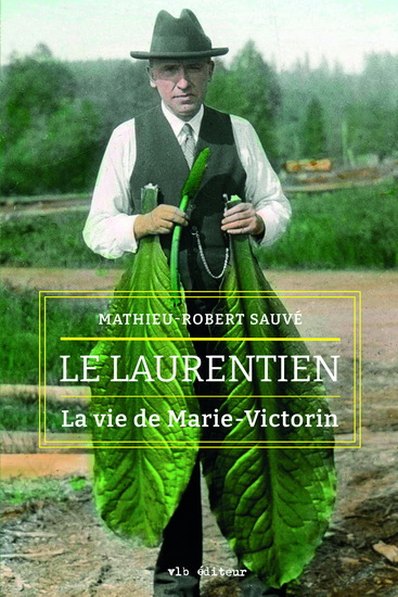 Le Laurentien : la vie de Marie-Victorin - MATHIEU-ROBERT SAUVÉ