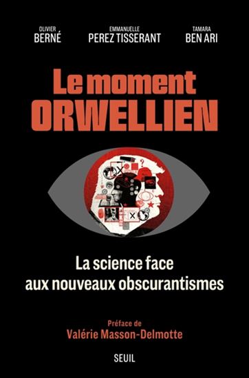 Le Moment orwellien : la science face aux nouveaux obscurantismes - OLIVIER BERNÉ & AL