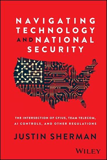 Navigating Technology and National Security: The Intersection of CFIUS, Team Telecom, AI Controls, and Other Regulations - JUSTIN SHERMAN