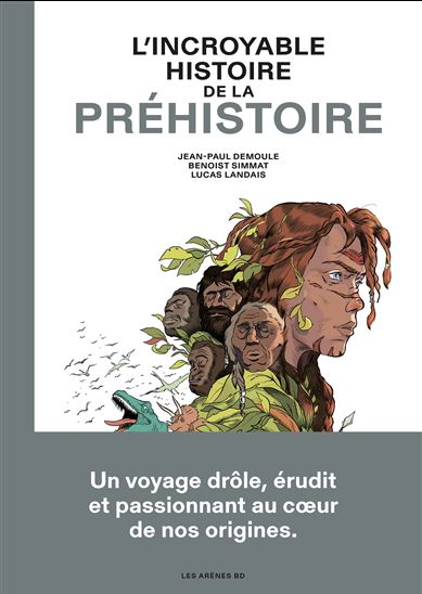 L'Incroyable histoire de la préhistoire - BENOIST SIMMAT - JEAN-PAUL DEMOULE - LUCAS LANDAIS