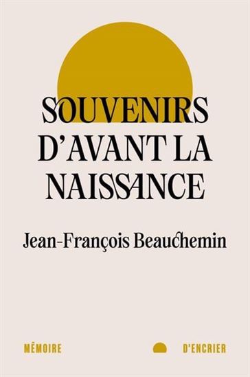 Souvenirs d'avant la naissance - JEAN-FRANÇOIS BEAUCHEMIN
